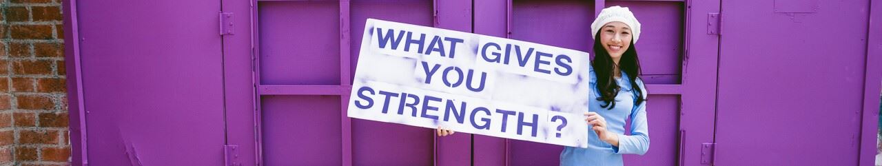 What gives you strength?